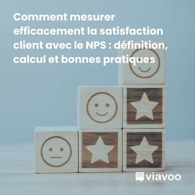 Comment mesurer efficacement la satisfaction client avec le NPS : définition, calcul et bonnes pratiques
